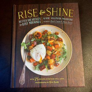 Rise and Shine: Better Breakfasts for Busy Mornings Cookbook